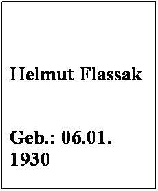 Textfeld:  
 
Helmut Flassak
 
Geb.: 06.01. 1930
 
Mitglied seit: 1972
