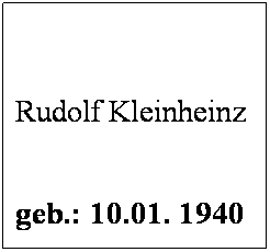 Textfeld:  
 
Rudolf Kleinheinz
 
geb.: 10.01. 1940
 
Mitglied seit: 1985
